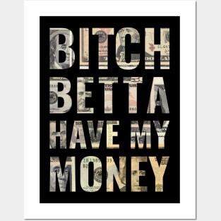 Bitch Betta Have My Money Posters and Art